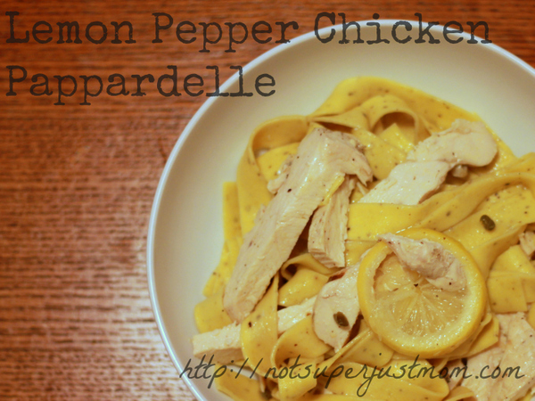Lemon Pepper Chicken Pappardelle, via Not Super Just Mom